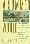 A Summer World: The Attempt to Build a Jewish Eden in the Catskills, from the Days of the Ghetto to the Rise and Decline of the Borscht Belt A Summer World: The Attempt to Build a Jewish Eden in the Catskills, from the Days of the Ghetto to the Rise and Decline of the Borscht Belt