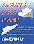 Amazing Paper Planes: Turn an 8 1/2" x 11" Sheet of Paper into a Finely Trimmed Glider that Flies Farther, Faster, and Straighter than You Ever Believed Possible.