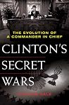Clinton's Secret Wars: The Evolution of a Commander in Chief