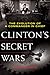 Clinton's Secret Wars: The Evolution of a Commander in Chief