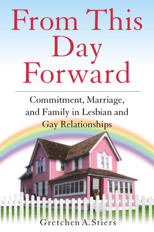 From This Day Forward: Commitment, Marriage, and Family in Lesbian and Gay Relationships (Paperback)