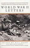 World War II Letters: A Glimpse into the Heart of the Second World War Through the Eyes of Those Who Were Fighting It World War II Letters: A Glimpse into the Heart of the Second World War Through the Eyes of Those Who Were Fighting It