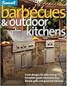 Barbecues & Outdoor Kitchens: Fresh Design for Patio Living, Complete Guide to Construction, Simple Grills and Gourmet Kitchens Barbecues & Outdoor Kitchens: Fresh Design for Patio Living, Complete Guide to Construction, Simple Grills and Gourmet Kitchens