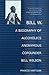Bill W.: A Biography of Alcoholics Anonymous Cofounder Bill Wilson