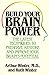 Build Your Brain Power: The Latest Techniques to Preserve, Restore, and Improve Your Brain's Potential