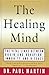 The Healing Mind: The Vital Links Between Brain and Behavior, Immunity and Disease