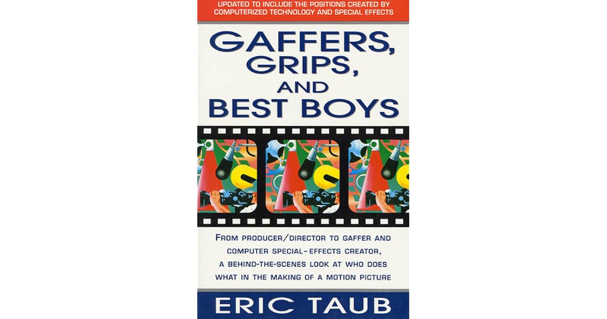 Gaffers, Grips and Best Boys From ProducerDirector to Gaffer and