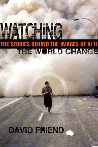 Watching the World Change: The Stories Behind the Images of 9/11 (Hardcover)