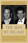 The Men We Became: My Friendship with John F. Kennedy, Jr.