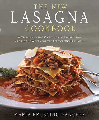 The New Lasagna Cookbook: A Crowd-Pleasing Collection of Recipes from Around the World for the Perfect One-Dish Meal (Hardcover)