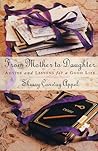 From Mother to Daughter: Advice and Lessons for a Good Life From Mother to Daughter: Advice and Lessons for a Good Life