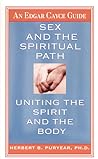 Sex and the Spiritual Path: Uniting the Spirit and the Body Sex and the Spiritual Path: Uniting the Spirit and the Body