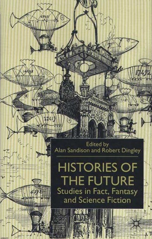 Histories of the Future: Studies in Fact, Fantasy and Science Fiction (Hardcover)
