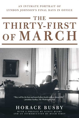 The Thirty-first of March: An Intimate Portrait of Lyndon Johnson's Final Days in Office (Paperback)