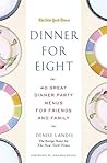 Dinner for Eight: 40 Great Dinner Party Menus for Friends and Family