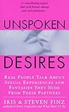 Unspoken Desires: Real People Talk About Sexual Experiences and Fantasies They Hide from Their Partners
