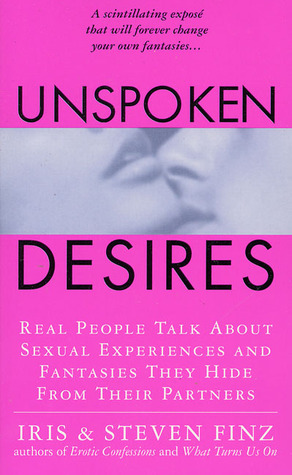Unspoken Desires: Real People Talk About Sexual Experiences and Fantasies They Hide from Their Partners