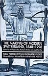 The Making of Modern Switzerland, 1848-1998: Between Continuity and Change (New Perspectives in German Studies)