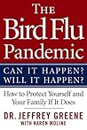 The Bird Flu Pandemic: Can It Happen? Will It Happen? How to Protect Yourself and Your Family If It Does The Bird Flu Pandemic: Can It Happen? Will It Happen? How to Protect Yourself and Your Family If It Does