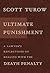 Ultimate Punishment: A Lawyer's Reflections on Dealing with the Death Penalty