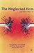 The Neglected Firm: Every Manager Must Manage Two Firms : The Present One and the Future One