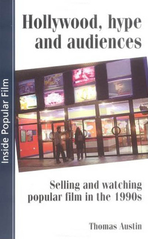 Hollywood Hype And Audiences: Selling and Watching Popular Film in the 1990s