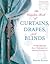 The Complete Book of Curtains, Drapes, and Blinds: Design Ideas and Basic Techniques for Window Treatments