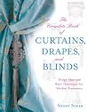 The Complete Book of Curtains, Drapes, and Blinds: Design Ideas and Basic Techniques for Window Treatments The Complete Book of Curtains, Drapes, and Blinds: Design Ideas and Basic Techniques for Window Treatments