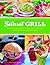 The Sunset Grill: 125 Tasty Recipes for Casual Get-Togethers and Easy Weeknight Cookouts