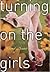 Turning on the Girls by Cheryl Benard