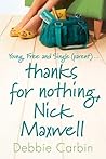 Thanks for Nothing, Nick Maxwell by Debbie Carbin Thanks for Nothing, Nick Maxwell by Debbie Carbin
