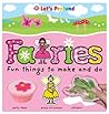Let's Pretend: Fairies - Fun Things To Make and Do