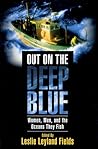Out on the Deep Blue: Women, Men, and the Oceans They Fish Out on the Deep Blue: Women, Men, and the Oceans They Fish