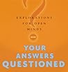 Your Answers Questioned: Explorations for Open Minds Your Answers Questioned: Explorations for Open Minds