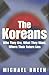 The Koreans: Who They Are, What They Want, Where Their Future Lies