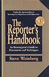 The Reporter's Handbook: An Investigator's Guide To Documents and Techniques The Reporter's Handbook: An Investigator's Guide To Documents and Techniques