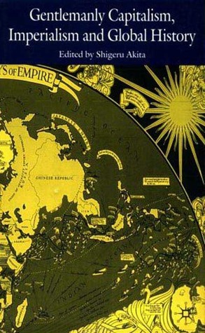 Gentlemanly Capitalism, Imperialism and Global History (Hardcover)