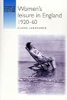Women's Leisure in England, 1920-1960 (Studies in Popular Culture) Women's Leisure in England, 1920-1960 (Studies in Popular Culture)