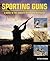 Sporting Guns: A Guide to the World's Rifles and Shotguns
