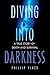 Diving into Darkness: A Tru...