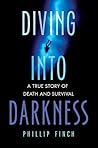 Diving into Darkness: A True Story of Death and Survival