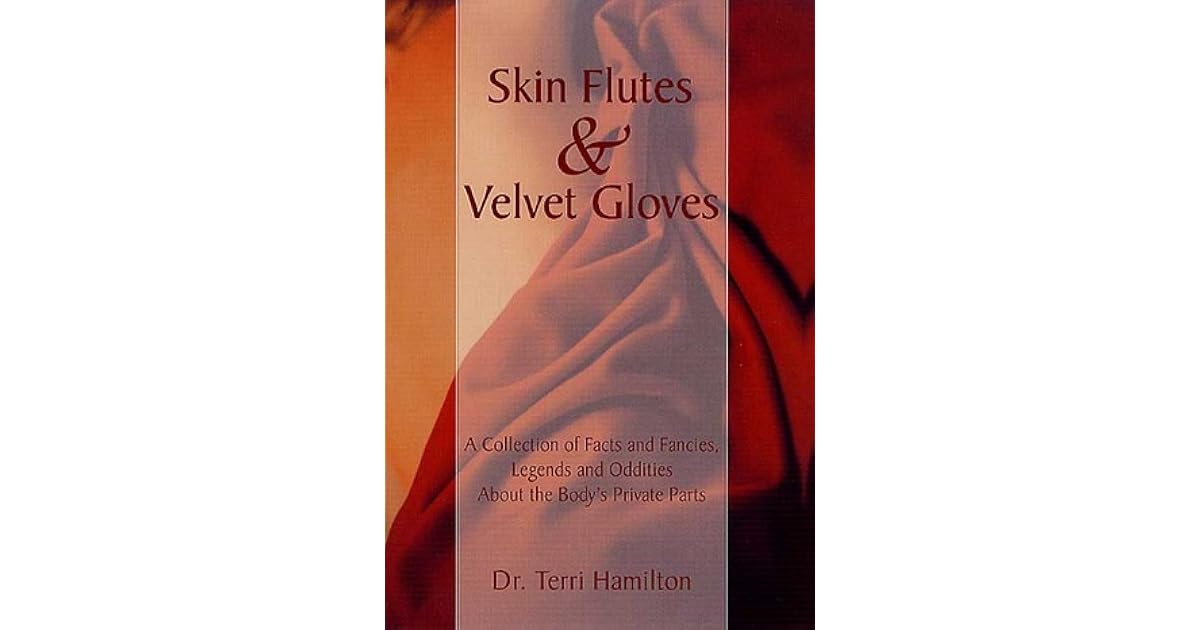 Skin Flutes & Velvet Gloves A Collection of Facts and Fancies, Legends and Oddities About the