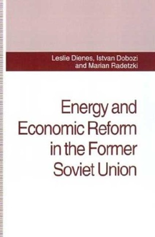 Energy and Economic Reform in the Former Soviet Union: Implications for Production, Consumption and Exports, and for the International Energy Markets