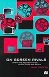 On Screen Rivals: Cinema and Television in the United States and Britain On Screen Rivals: Cinema and Television in the United States and Britain
