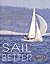 Sail Better: 101 Tips & Techniques on Cruising, Racing, Boat Maintenance, and Emergency Skills for Every Recreational Sailor