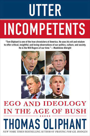 Utter Incompetents: Ego and Ideology in the Age of Bush (Hardcover)