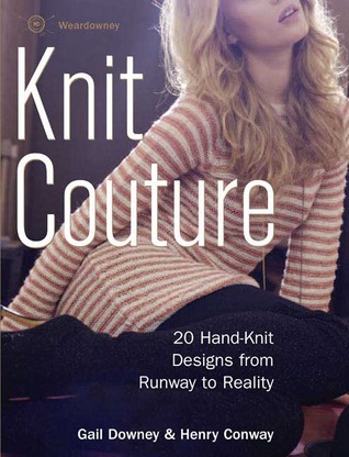 Weardowney Knit Couture: 20 Hand-Knit Designs from Runway to Reality (Hardcover)