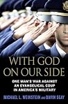 With God on Our Side: One Man's War Against an Evangelical Coup in America's Military With God on Our Side: One Man's War Against an Evangelical Coup in America's Military