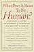 What Does It Mean to Be Human?: Reverence for Life Reaffirmed by Responses from Around the World