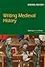 Writing Medieval History (Writing History)